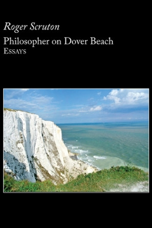 Philosopher on Dover Beach by Roger Scruton 9781587316531