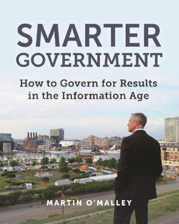 Smarter Government: How to Govern for Results in the Information Age by Martin O'Malley 9781589485242