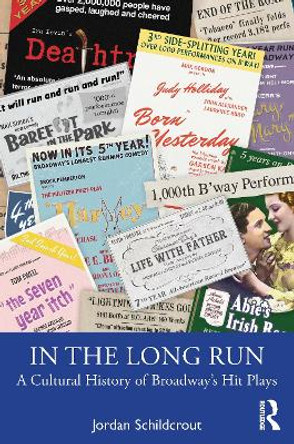 In the Long Run: A Cultural History of Broadway's Hit Plays by Jordan Schildcrout