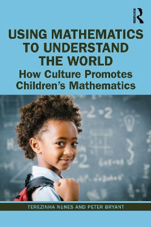 Using Mathematics to Understand the World: How Culture Promotes Children's Mathematics by Terezinha Nunes