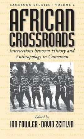 African Crossroads: Intersections Between History and Anthropology in Cameroon by Ian Fowler 9781571818591