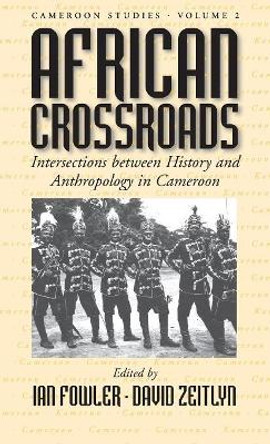 African Crossroads: Intersections between History and Anthropology in Cameroon by Ian Fowler 9781571819260