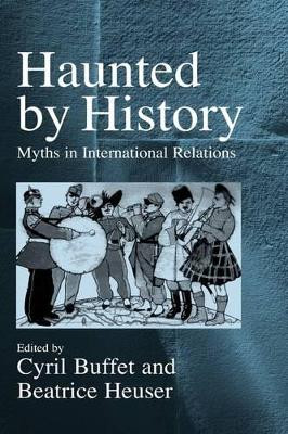 Haunted by History: Myths in International Relations Cyrill Buffet 9781571819406