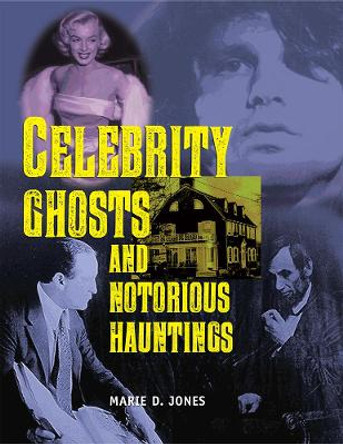 Celebrity Ghosts And Notorious Hauntings by Marie D. Jones 9781578596898