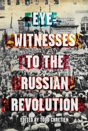 Eyewitnesses To The Russian Revolution by Todd Chretien 9781608468614