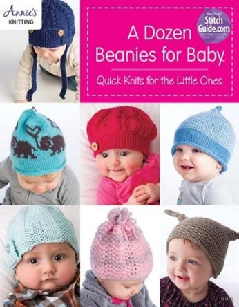 A Dozen Beanies for Baby: Quick Knits for the Little Ones by Annie's 9781590122662