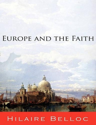 Europe and the Faith by Hilaire Belloc 9781609421922