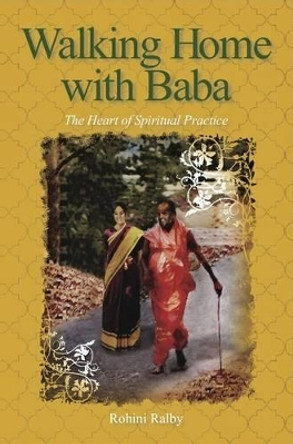 Walking Home with Baba: The Heart of Spiritual Practice by Rohini Ralby 9781610880572