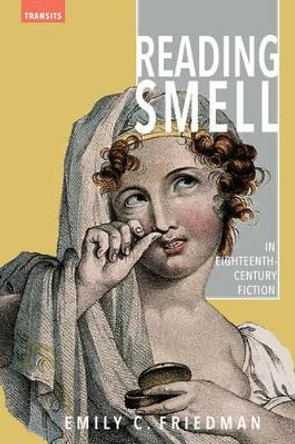 Reading Smell in Eighteenth-Century Fiction by Emily C. Friedman 9781611487527