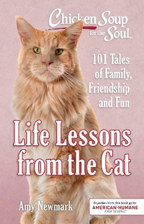 Chicken Soup for the Soul: Life Lessons from the Cat: 101 Tales of Family, Friendship and Fun by Amy Newmark 9781611599893