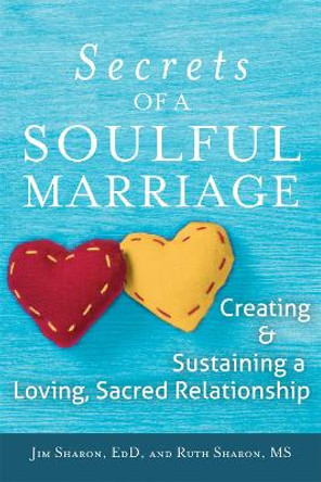 Secrets of a Soulful Marriage: Creating and Sustaining a Loving, Sacred Relationship by Jim Sharon 9781594735547