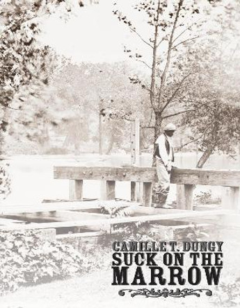 Suck on the Marrow by Camille Dungy 9781597094689