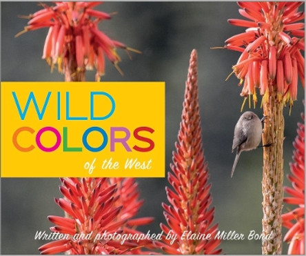 Wild Colors of the West by Elaine Miller Bond 9781597144094