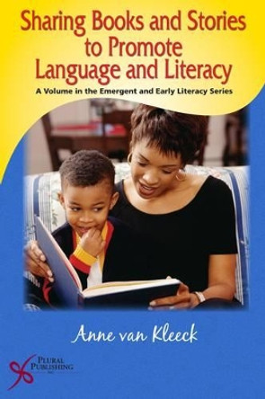 Sharing Books and Stories to Promote Language and Literacy by Anne van Kleeck 9781597560917