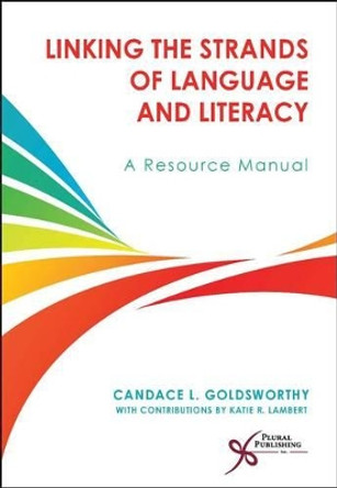 Linking the Strands of Language and Literacy: A Resource Manual by Candace L. Goldsworthy 9781597563574