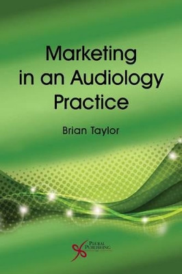 Marketing in an Audiology Practice Brian Taylor 9781597565691