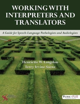 Working with Interpreters and Translators: A Guide for Speech-Language Pathologists and Audiologists by Henriette W. Langdon 9781597566117