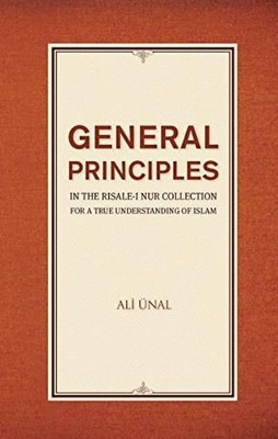 General Principles in the Risale-I Nur Collection for a True Understanding of Islam by Ali Unal 9781597843690