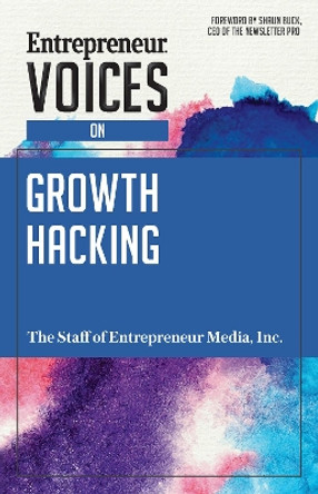 Entrepreneur Voices on Growth Hacking by Inc. The Staff of Entrepreneur Media 9781599186276