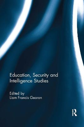 Education, Security and Intelligence Studies by Liam Gearon