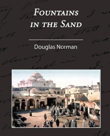 Fountains in the Sand - Rambles Among the Oases of Tunisia by Norman Douglas 9781605973524