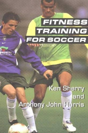 Fitness Training For Soccer by Ken Sherry 9781591640356