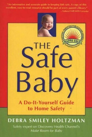 Safe Baby: A Do-It-Yourself Guide for Home Safety by Debra Smiley Holtzman 9781591810292