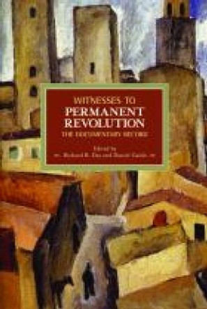 Witnesses To Permanent Revolution: The Documentary Record: Historical Materialism, Volume 21 by Richard B. Day 9781608460892