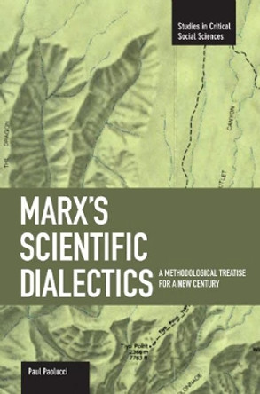 Marx's Scientific Dialectics: A Methodological Treatise For A New Century: Studies in Critical Social Sciences, Volume 8 by Paul B. Paolucci 9781608460397