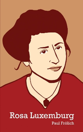 Rosa Luxemburg by Paul Frolich 9781608460748