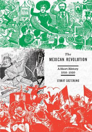 The Mexican Revolution: A Short Introduction by Stuart Easterling 9781608461820