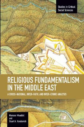 Religious Fundamentalism In The Middle East: A Cross-national, Inter-faith, And Inter-ethnic Analysis: Studies in Critical Social Sciences, Volume 51 by Mansoor Moaddel 9781608463800