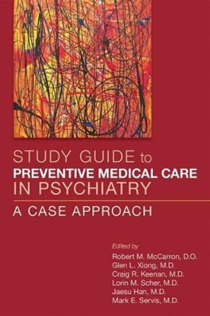 Study Guide to Preventive Medical Care in Psychiatry: A Case Approach by Robert M. McCarron 9781615370573