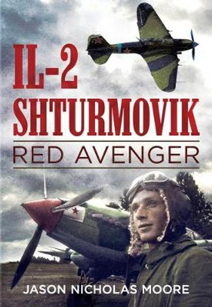 Il-2 Shturmovik: Red Avenger by Jason Nicholas Moore 9781625450425