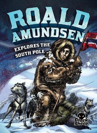 Roald Amundsen Explores the South Pole by Nelson Yomtov 9781626172951