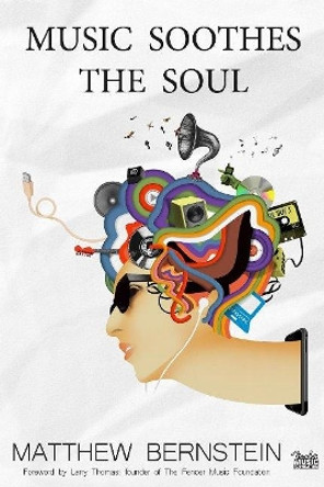 Music Soothes the Soul by Matthew Bernstein 9781634432627