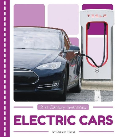 21st Century Inventions: Electric Cars by ,Debbie Vilardi 9781635177916