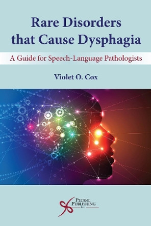 Rare Disorders that Cause Dysphagia: A Guide for Speech-Language Pathologists by Violet O. Cox 9781635501421