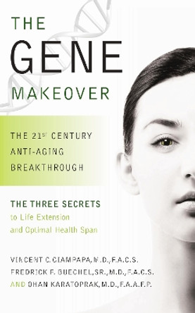 The Gene Makeover: The 21st Century Anti-Aging Breakthrough by Vincent Giampapa 9781681628028