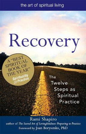 Recovery-The Sacred Art: The Twelve Steps as Spiritual Practice by Rabbi Rami Shapiro 9781683362524 Recovery-The Sacred Art: The Twelve Steps as Spiritual Practice by Rabbi Rami Shapiro 9781683362524