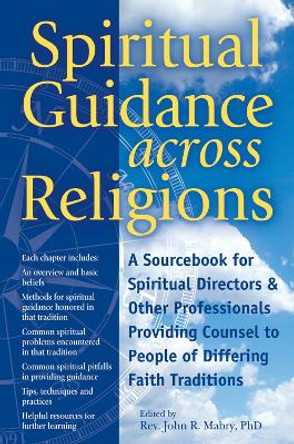 Spiritual Guidance Across Religions: A Sourcebook for Spiritual Directors and Other Professionals Providing Counsel to People of Differing Faith Traditions by Rev. John R. Mabry 9781683363118