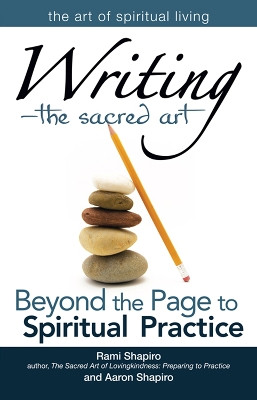 Writing-The Sacred Art: Beyond the Page to Spiritual Practice Rabbi Rami Shapiro 9781683365044