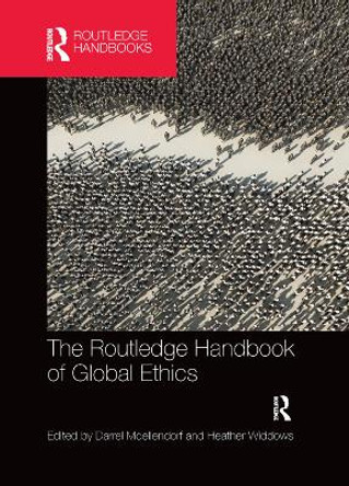 The Routledge Handbook of Global Ethics by Darrel Moellendorf