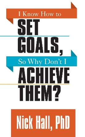 I Know How to Set Goals so Why Don't I Achieve Them? by Nick Hall 9781722500153