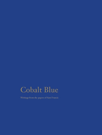 Cobalt Blue: Writings from the Papers of Sam Francis by Sam Francis 9781733966306