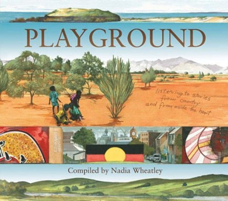 Playground: Listening to Stories from Country and from Inside the Heart by Nadia Wheatley 9781742370972