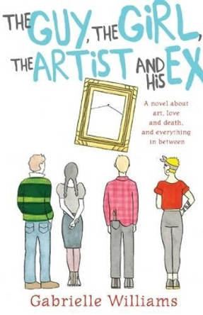 The Guy, the Girl, the Artist and His Ex by Gabrielle Williams 9781743368008