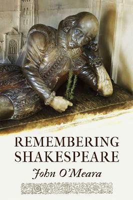 Remembering Shakespeare: The Scope of His Achievement from 'Hamlet' Through 'The Tempest' by John O'Meara 9781771832274