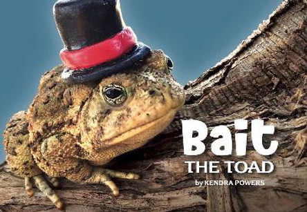 Bait the Toad by Kendra Powers 9781733547451