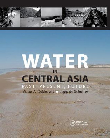 Water in Central Asia: Past, Present, Future by Victor A. Dukhovny